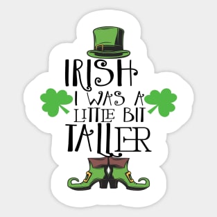 Irish I Was A Little Bit Taller Celebrate St Patricks Day Tee Sticker